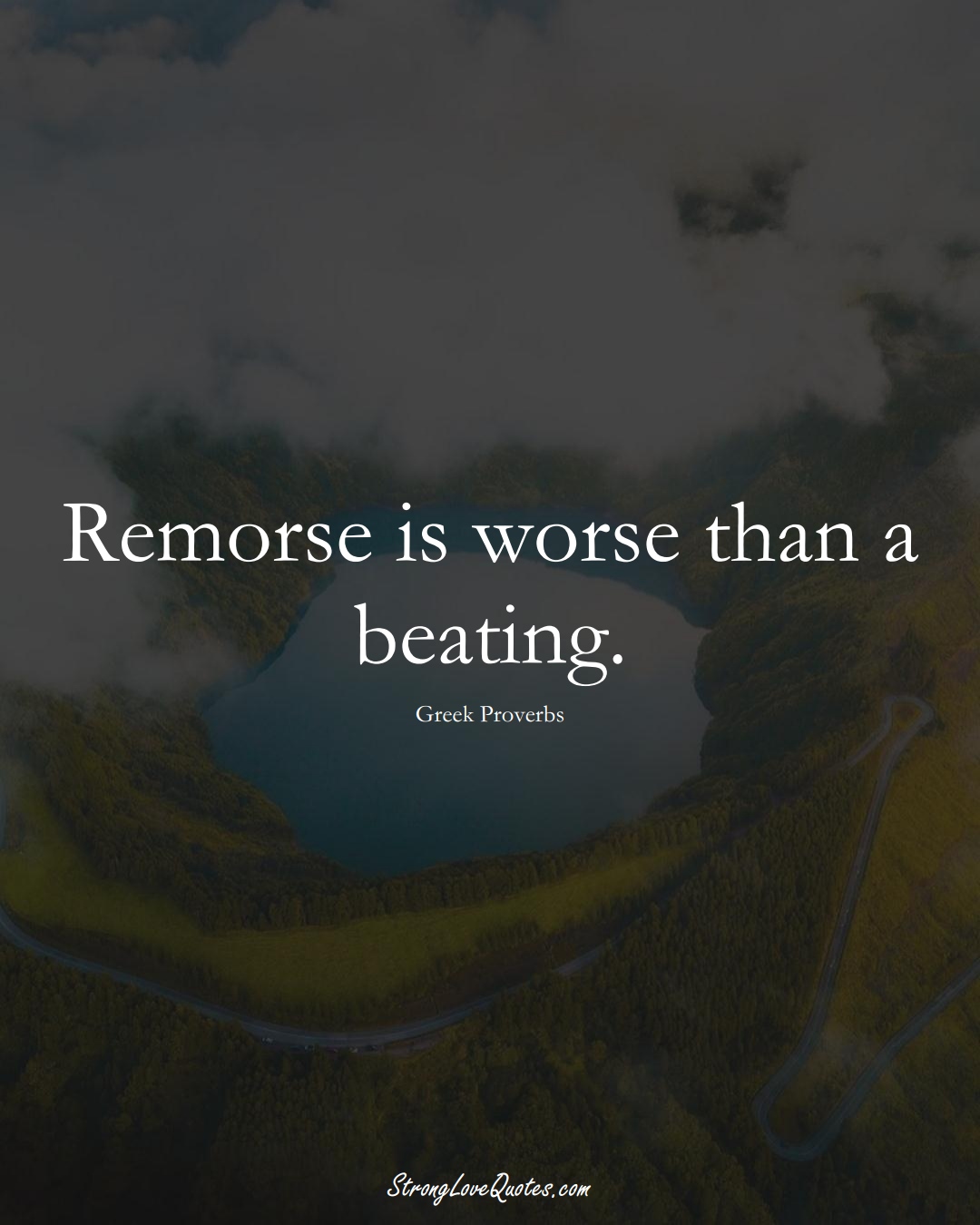 Remorse is worse than a beating. (Greek Sayings);  #EuropeanSayings