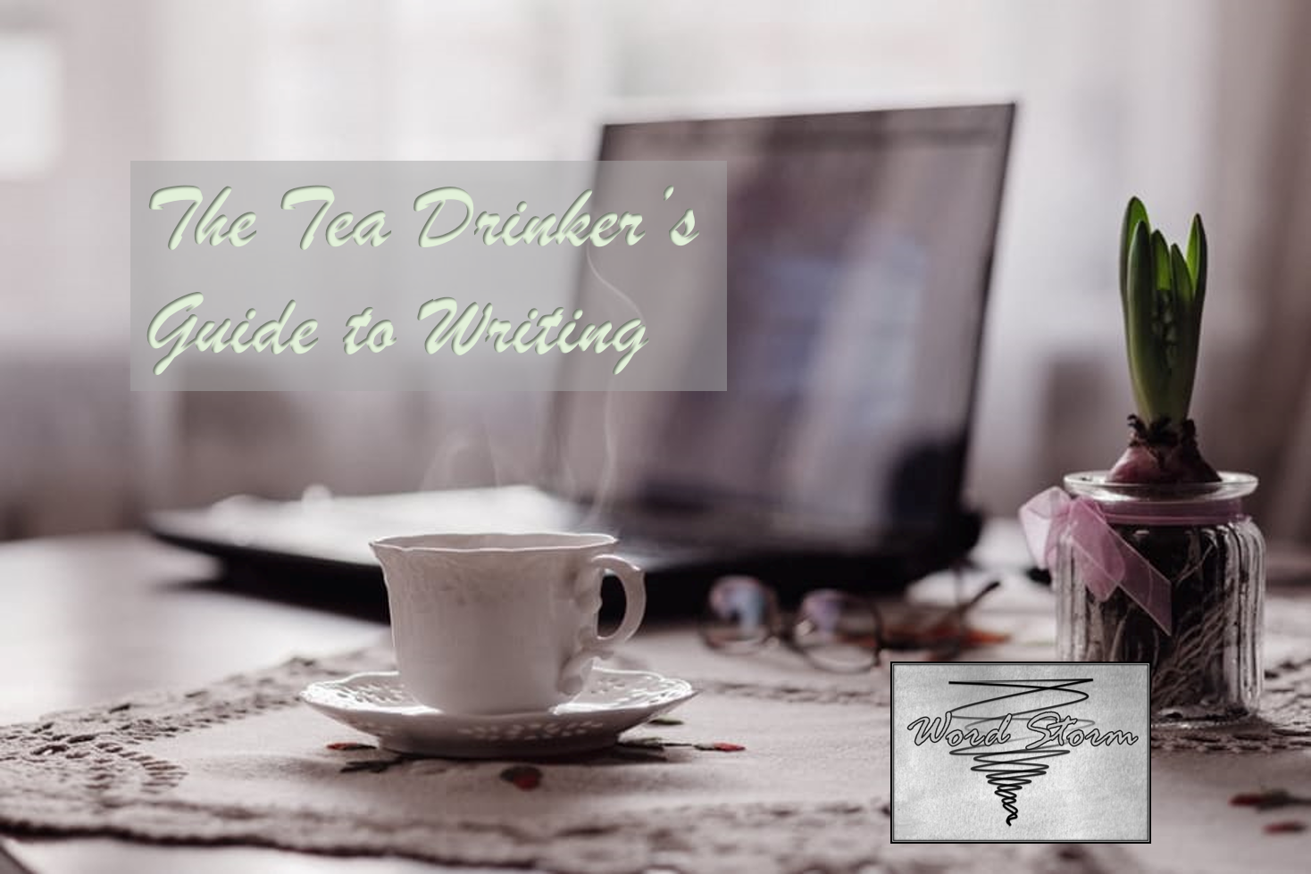 Word Storm The Tea Drinker's Guide to Writing