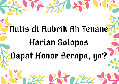 Kepoin Honor Nulis di Rubrik Ah Tenane Harian Solopos, Yuk! Kepoin Honor Nulis di Rubrik Ah Tenane Harian Solopos, Yuk!