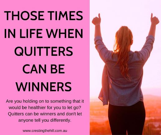 Are you holding on to something that it would be healthier for you to let go? Quitters can be winners and don't let anyone tell you differently. #quitters #winners
