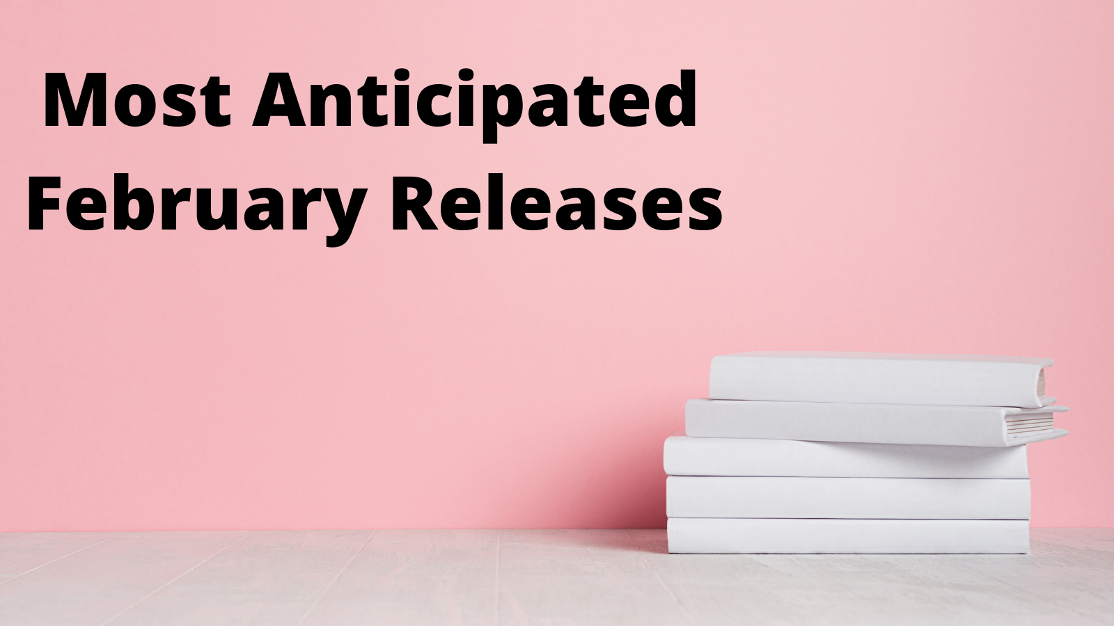 Most Anticipated Releases of the Month: February 2021