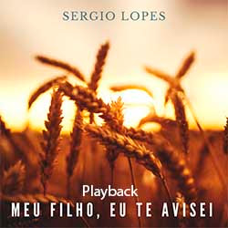 Baixar Música Gospel Meu Filho, Eu Te Avisei (Playback) - Sérgio Lopes Mp3