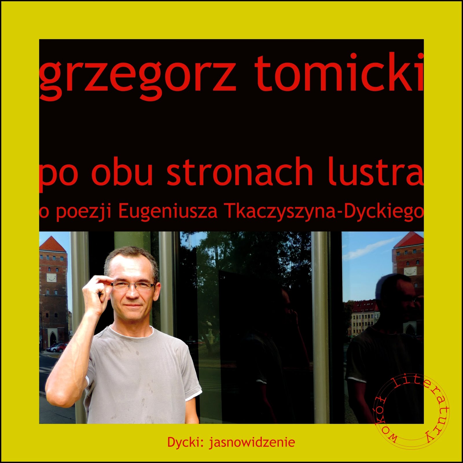 Grzegorz Tomicki „Po obu stronach lustra. O poezji Eugeniusza Tkaczyszyna-Dyckiego”