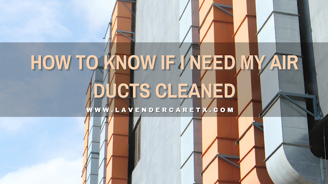 How to Know If I Need My Air Ducts Cleaned