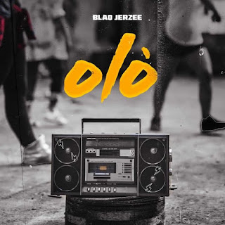 [Audio + Video] Blaq Jerzee – Olo