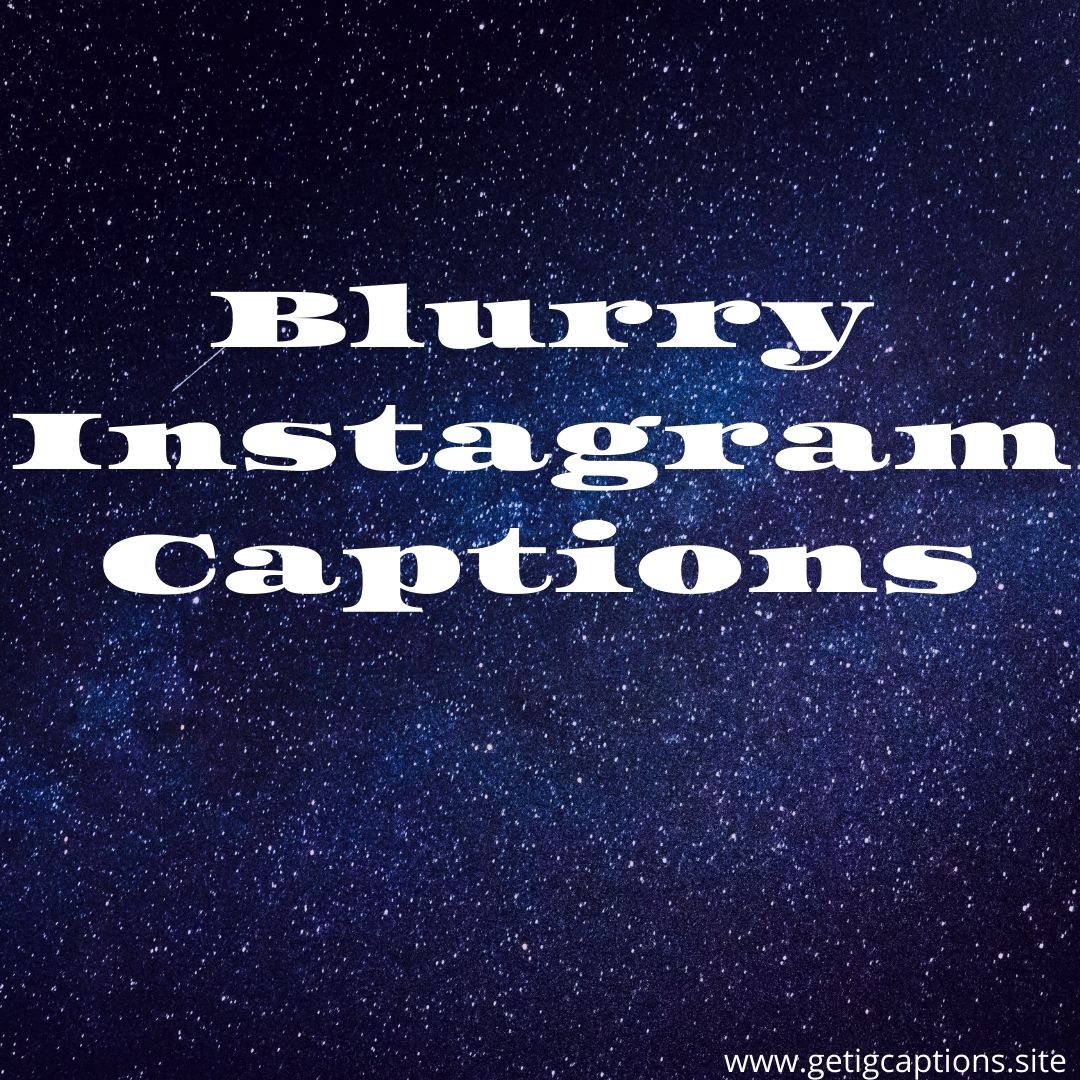 200+ Instagram Blurry Captions For Blurry Pics & Selfie ...