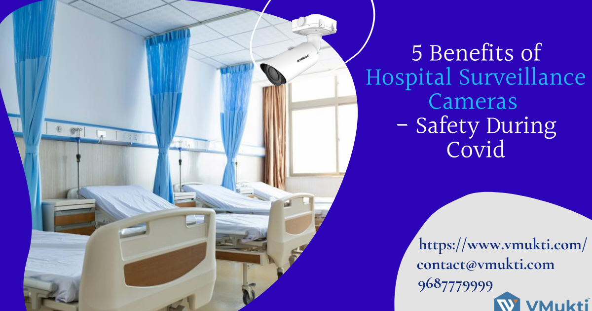 5 Benefits of Hospital Surveillance Cameras Safety During Covid