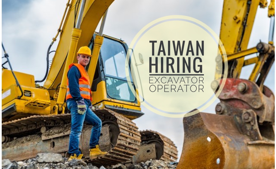 Job Hiring Company in Taiwan now hiring excavator operator in a
