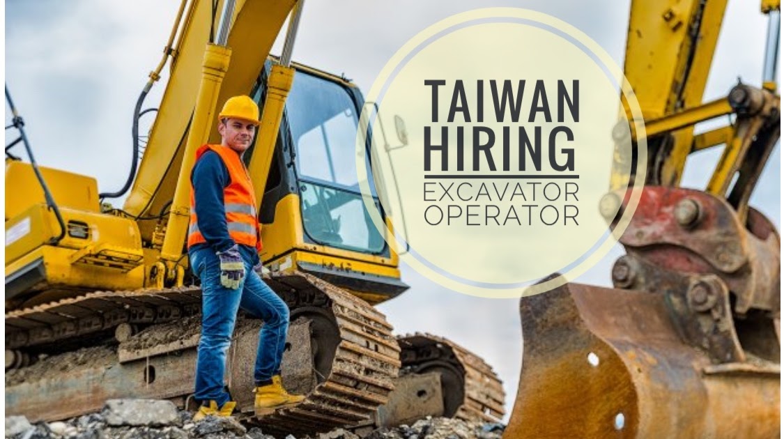 Job Hiring Company in Taiwan now hiring excavator operator in a