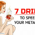 7 Drinks To Speed Up Your Metabolism And Help You Burn Fat Like Crazy
