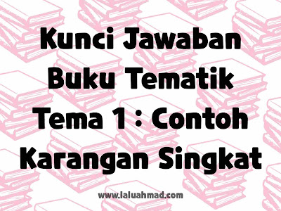 Kunci Jawaban Buku Tematik Tema 1 : Contoh Karangan Singkat Kunci Jawaban Buku Tematik Tema 1 : Contoh Karangan Singkat