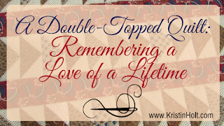 Kristin Holt | A Double-Topped Quilt: Remembering a Love of a Lifetime