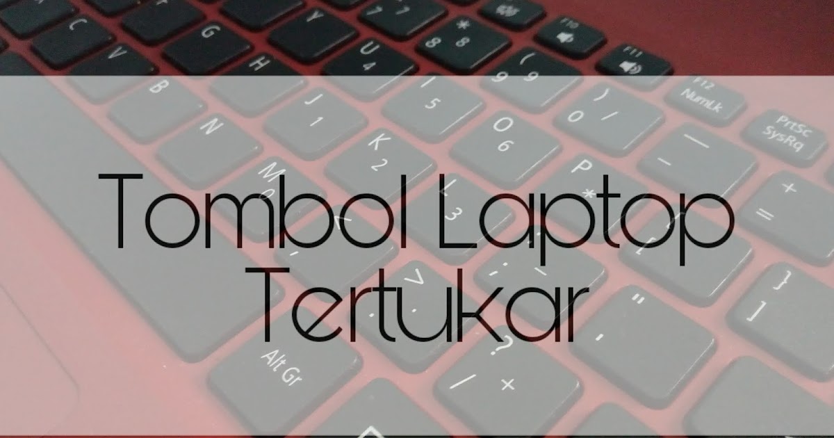 Cara Mengatasi Keyboard Laptop Tertukar Huruf Jadi Angka Bagikan Saja
