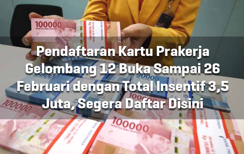 Pendaftaran Kartu Prakerja Gelombang 12 Buka Sampai 26 Februari dengan Total Insentif 3,5 Juta, Segera Daftar Disini