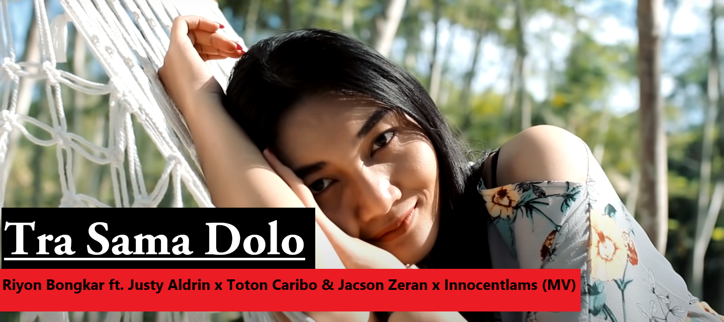 Lirik Lagu Tra Sama Dolo Riyon Bongkar Ft Justy Aldrin X Toton Caribo Jacson Zeran X Innocentlams Mv Lagu Timur Terbaru