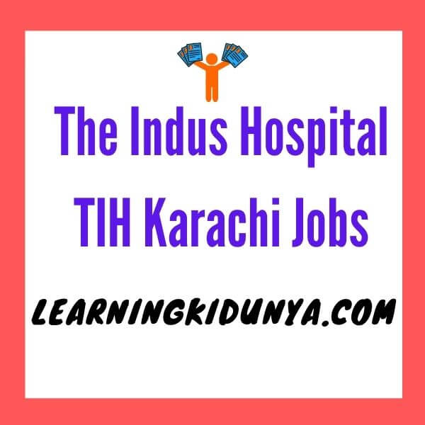 The Indus Hospital TIH Karachi Jobs 2021 | Learing ki dunya