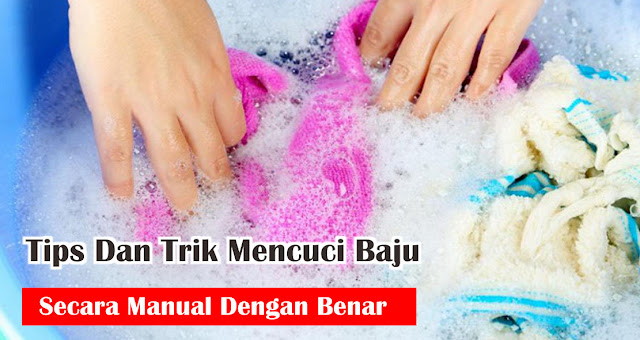 Tips Dan Trik Mencuci Baju Secara Manual Dengan Benar