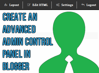 How to Create an Advanced Admin Control Panel in Blogger | Blogolect