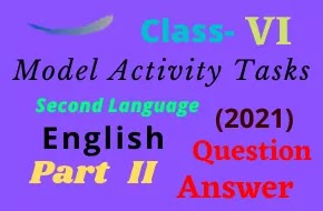 Model Activity Tasks | Second Language (English) | CLASS 6 | Part Two | 2021 | PDF | Question & Answer