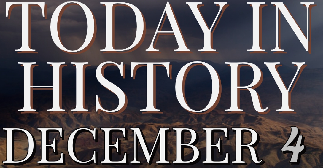 TODAY IN HISTORY DECEMBER 4