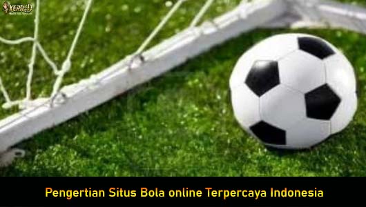 Pengertian Situs Bola online Terpercaya Indonesia