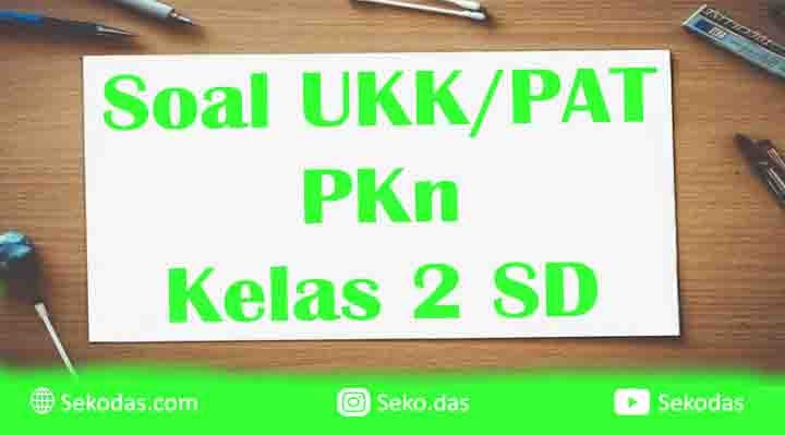 Soal UKK / PAT PKn Kelas 2 SD Semester 2 dan Kunci Jawaban
