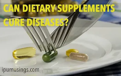 CAN DIETARY SUPPLEMENTS CURE DISEASES? (#biochemistry)(#dietsupplement)(#ipumusings)