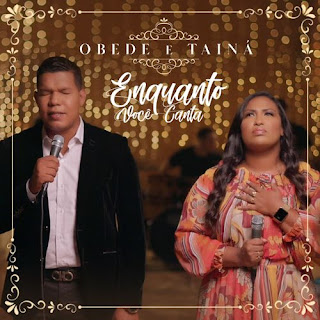 Baixar Música Gospel Enquanto Você Canta - Obede e Tainá Mp3