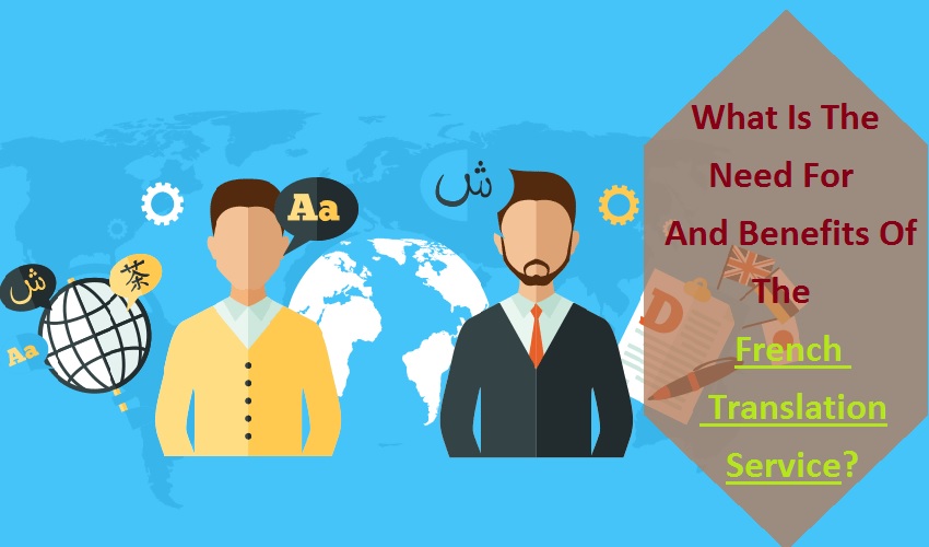 What Is The Need For And Benefits Of The French Translation Service?
