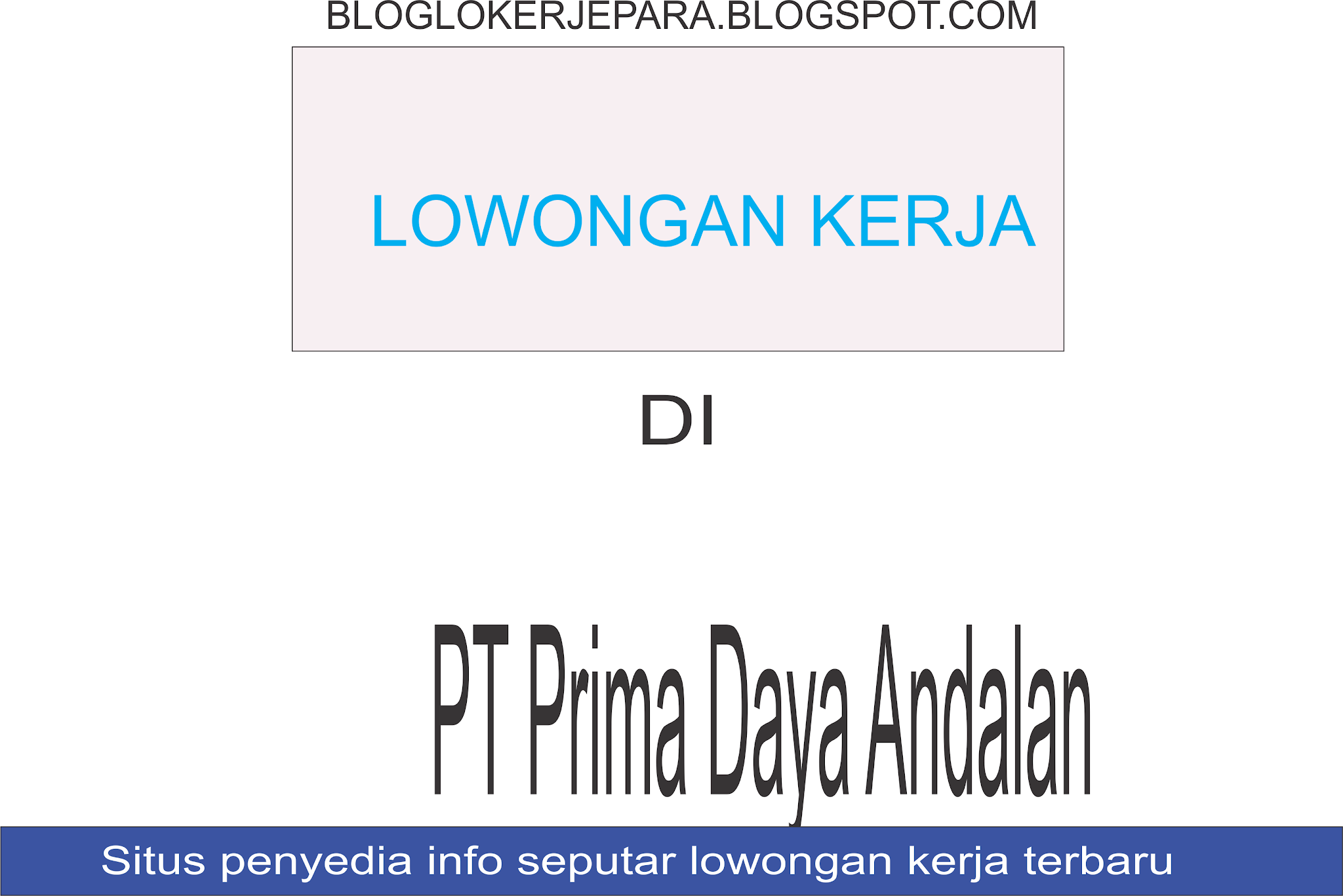Lowongan Kerja Di Pt Prima Daya Andalan Surabaya Blog Loker Terbaru