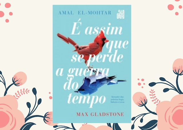 É assim que se perde a guerra do tempo - Amal El-Mohtar, Max Gladstone