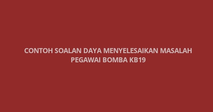 Contoh Soalan Daya Menyelesaikan Masalah Pegawai Bomba 