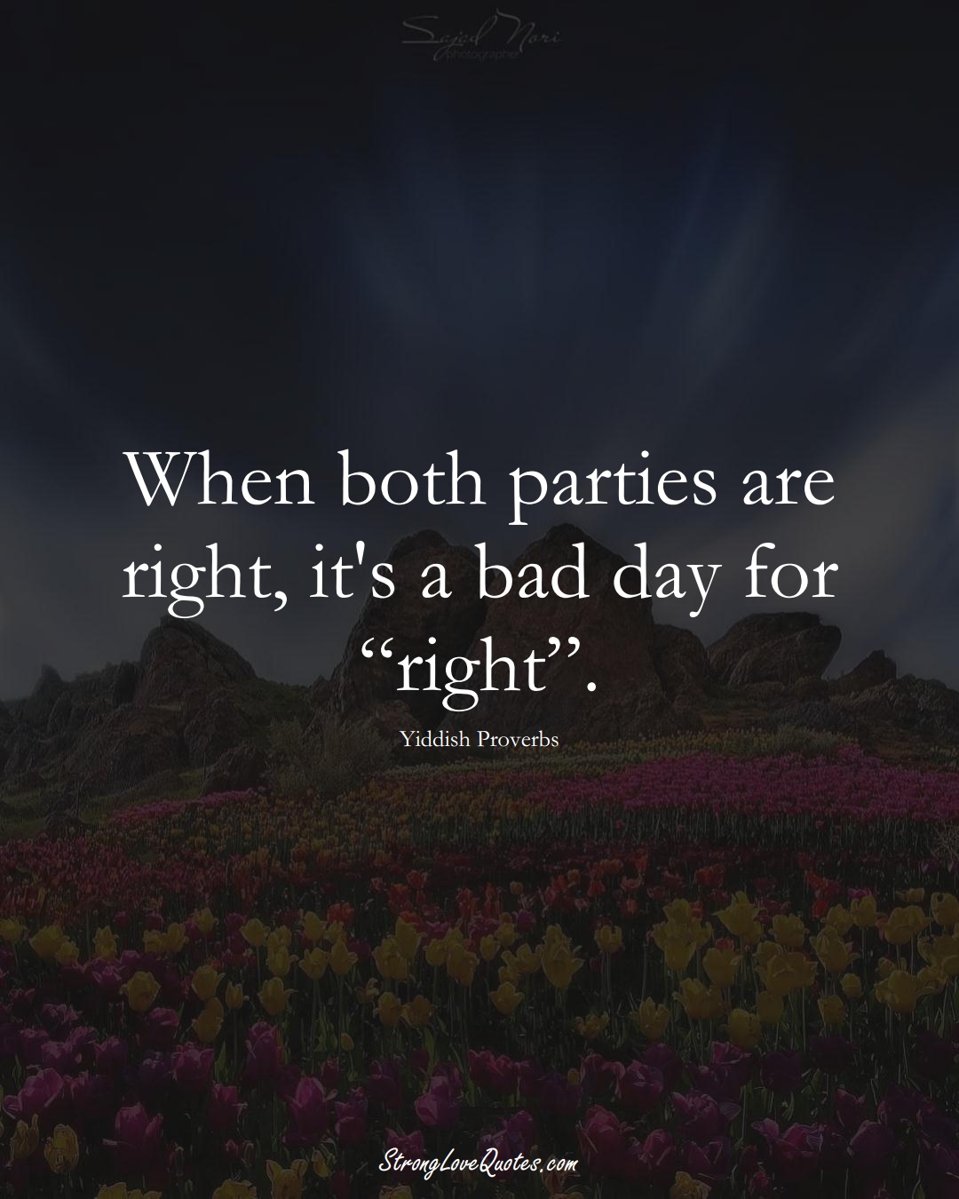 When both parties are right, it's a bad day for “right”. (Yiddish Sayings);  #aVarietyofCulturesSayings