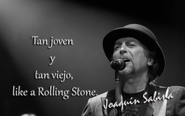 tan joven y tan viejo, like a Rolling Stone.