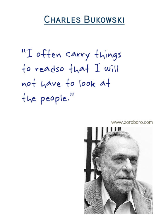 Charles Bukowski Quotes,the laughing heart,Charles Bukowski Poetry,bluebird,Charles Bukowski Poems,short stories,Love,Poems,Life,Peoples,Philosophy, Charles Bukowsk Thoughts Photos,poets,Woman,bukowskipoems,poetry