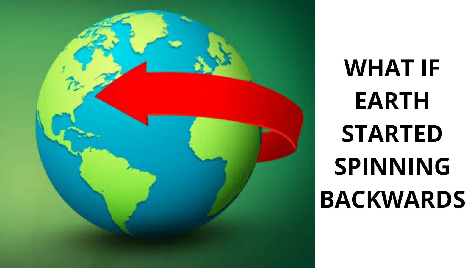 What if Earth Started Spinning Backwards