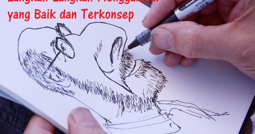 8 Langkah Langkah Membuat Gambar Yang Baik Dan Terkonsep Manfaatmewah