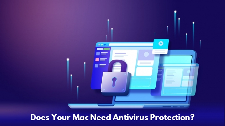 Does Your Mac Need Antivirus Protection? Here’s What You Need to Know