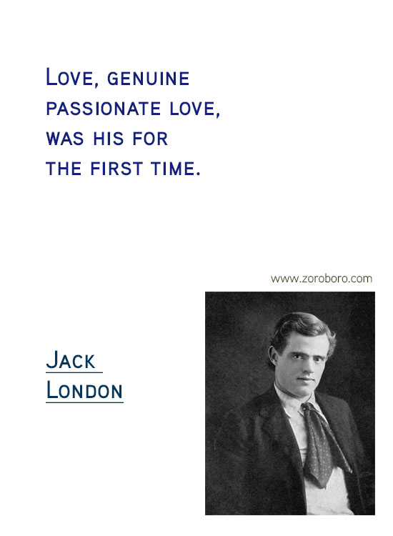 Jack London Quotes. Jack London On Writing, Soul, Jack London On Inspiration, Jack London On Life, Books, & Joy Quotes. Jack London