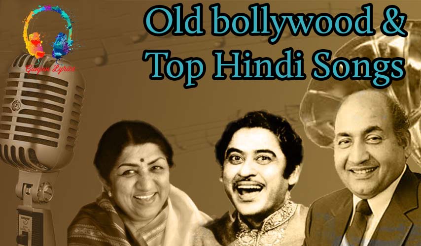 Top 100 Old Songs List In Hindi Collections Of Old Songs With Lyrics