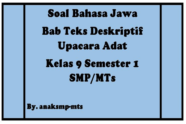 Soal Bahasa Jawa Bab Teks Deskriptif Upacara Adat Kelas 9 Semester 1