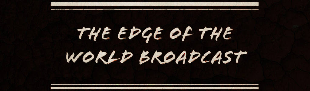 The Edge of the World Broadcast