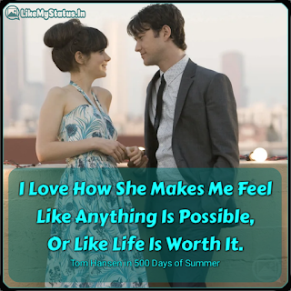 I Love How She Makes Me Feel Like Anything Is Possible, Or Like Life Is Worth It. Tom Hansen in 500 Days of Summer