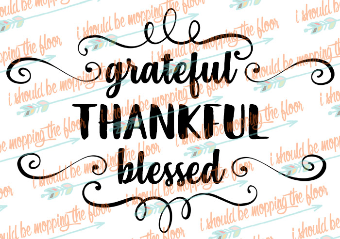 Download Grateful Thankful Blessed Svg And Printables I Should Be Mopping The Floor SVG, PNG, EPS, DXF File