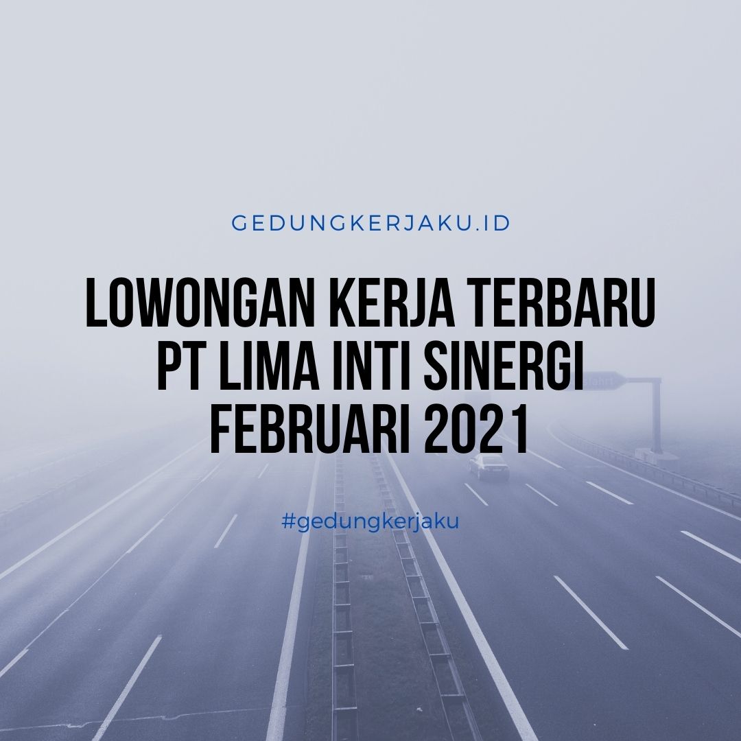 Lowongan Kerja Terbaru PT LIMA INTI SINERGI Februari 2021