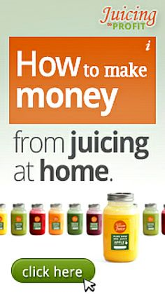 Learn How To Make Money Juicing CLICK PHOTO BELOW