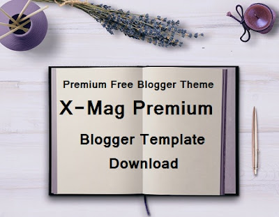 Premium Free Blogger Theme- X-Mag Premium Blogger Template Download