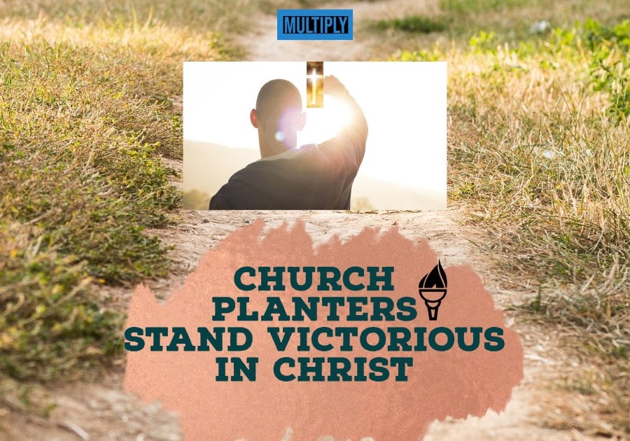MULTIPLY Church Planters Stand Victorious In Christ