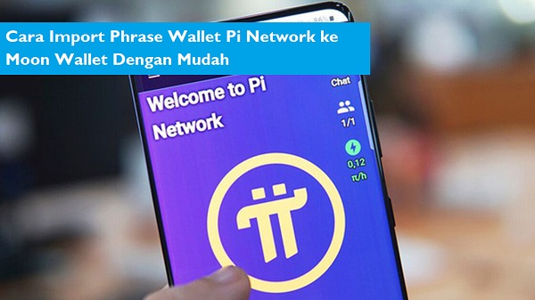 Cara Import Phrase Wallet Pi Network ke Moon Wallet Dengan Mudah
