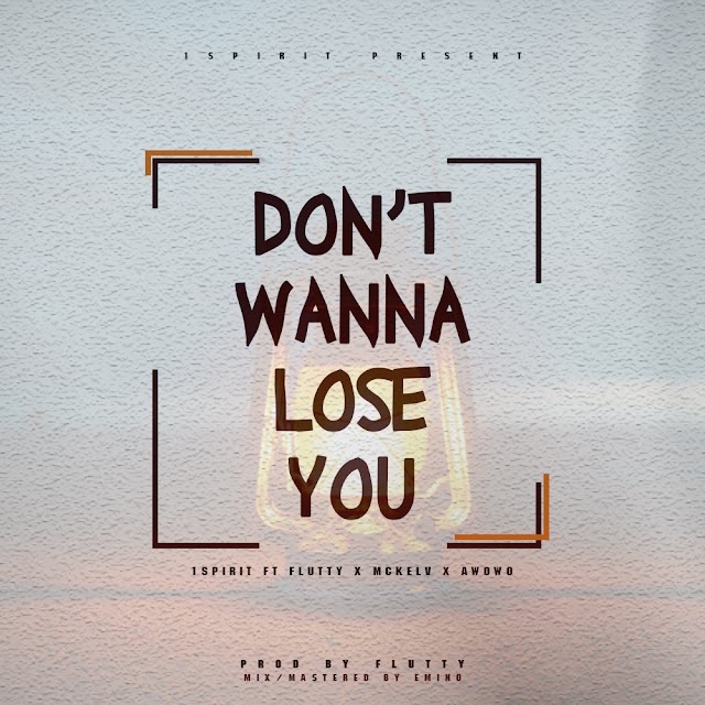  1Spirit Don't Wanna Lose you ft. Flutty x Mckelv x Awowo Prod by Flutty